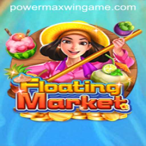 Discover the Thrilling World of FloatingMarket with PowerMaxWin